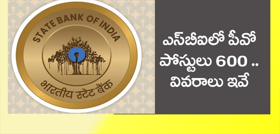 SBI PO”  ఎస్‌బీఐలో పీవో ఖాళీలు 600  : చివ‌రి తేది.. పూర్తి వివ‌రాలు